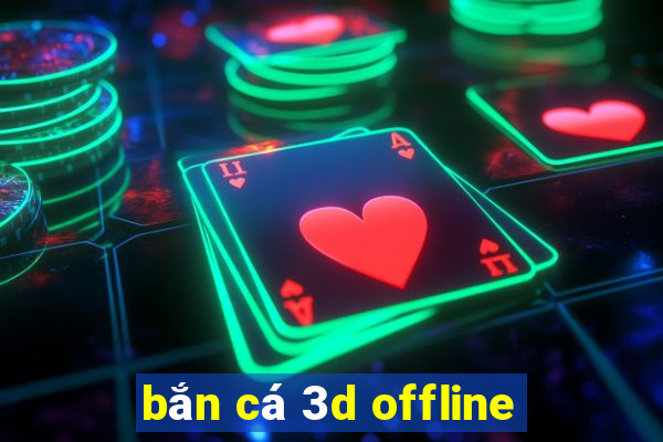 bắn cá 3d offline