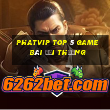 Phatvip Top 5 Game Bài Đổi Thưởng