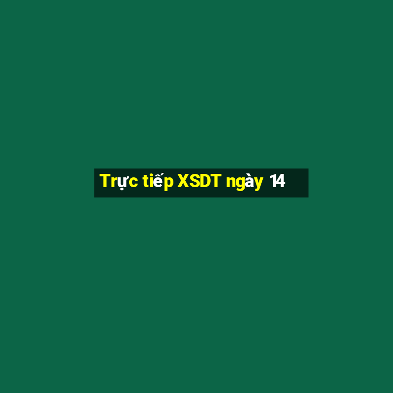 Trực tiếp XSDT ngày 14