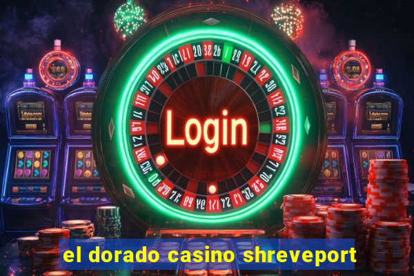 el dorado casino shreveport