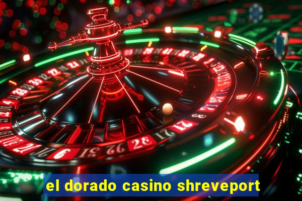 el dorado casino shreveport