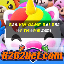 B29.Vin Game Bài B52 Đổi Thưởng 2021