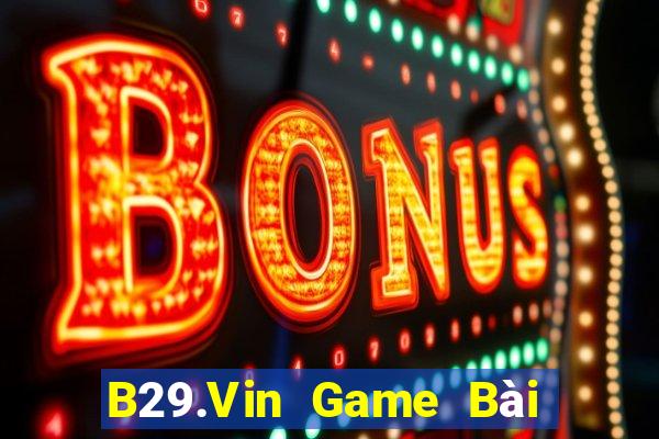 B29.Vin Game Bài B52 Đổi Thưởng 2021