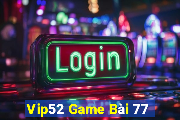 Vip52 Game Bài 77