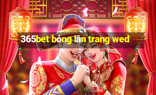 365bet bóng lăn trang wed