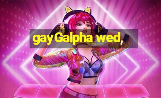 gayGalpha wed,