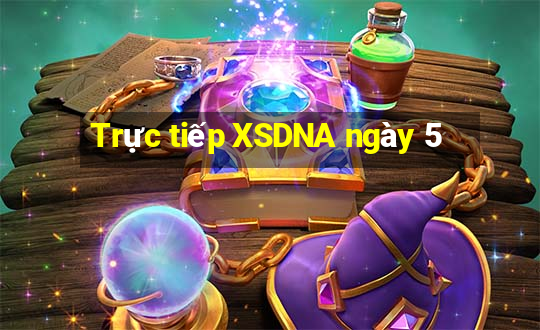 Trực tiếp XSDNA ngày 5