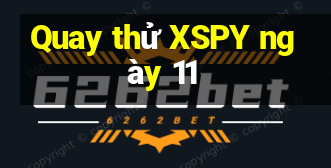 Quay thử XSPY ngày 11