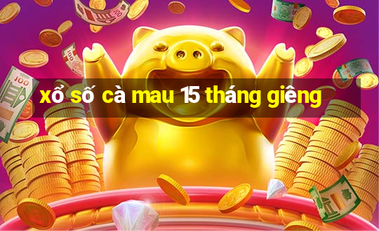 xổ số cà mau 15 tháng giêng