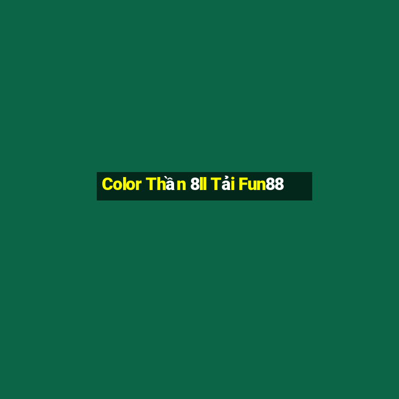 Color Thần 8ll Tải Fun88