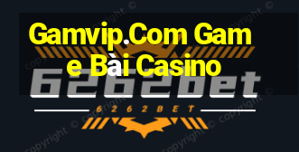 Gamvip.Com Game Bài Casino