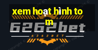 xem hoạt hình tom