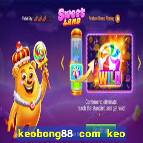 keobong88 com keo nha cai