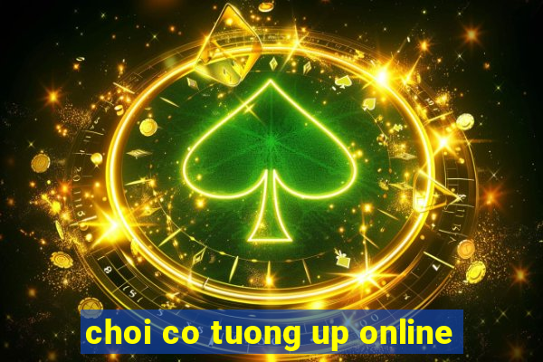 choi co tuong up online