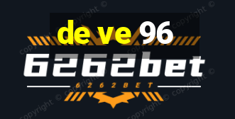 de ve 96