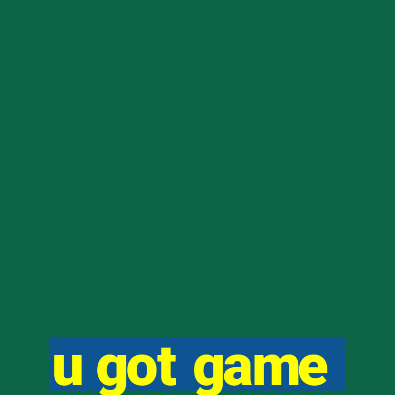 u got game