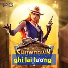 ghi lai lương