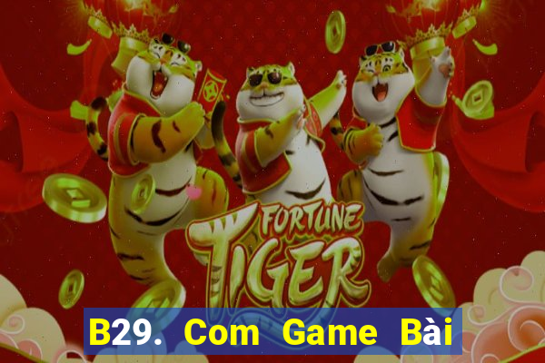 B29. Com Game Bài Quay Hũ