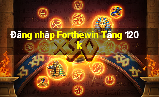 Đăng nhập Forthewin Tặng 120k