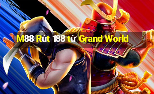 M88 Rút 188 từ Grand World