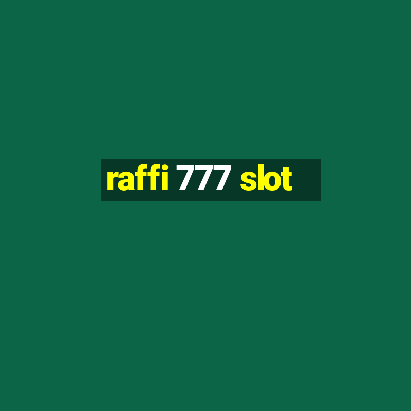 raffi 777 slot