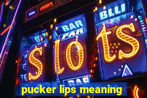 pucker lips meaning