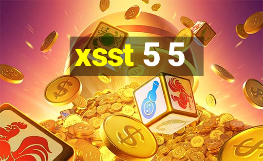 xsst 5 5