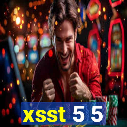 xsst 5 5