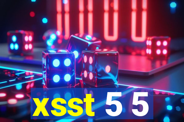 xsst 5 5