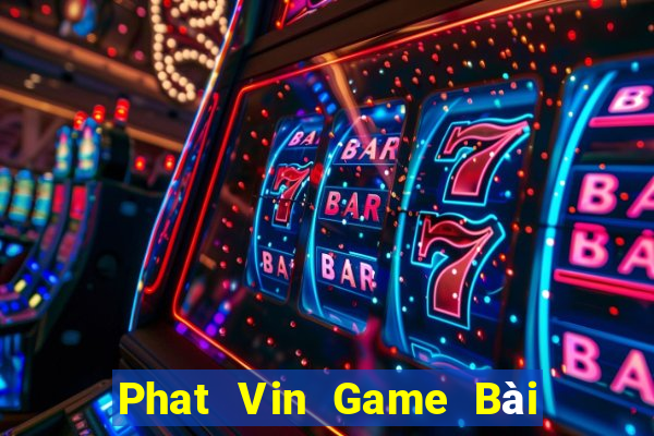 Phat Vin Game Bài Lừa Đảo