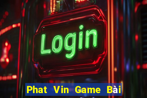 Phat Vin Game Bài Lừa Đảo