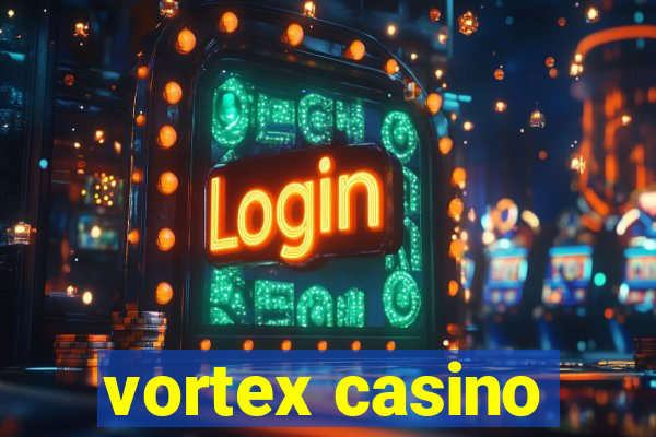 vortex casino