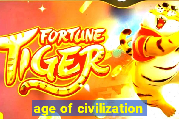 age of civilization