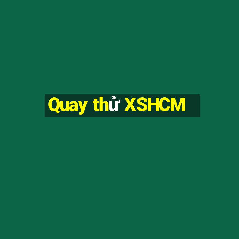 Quay thử XSHCM