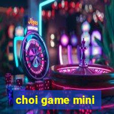 choi game mini