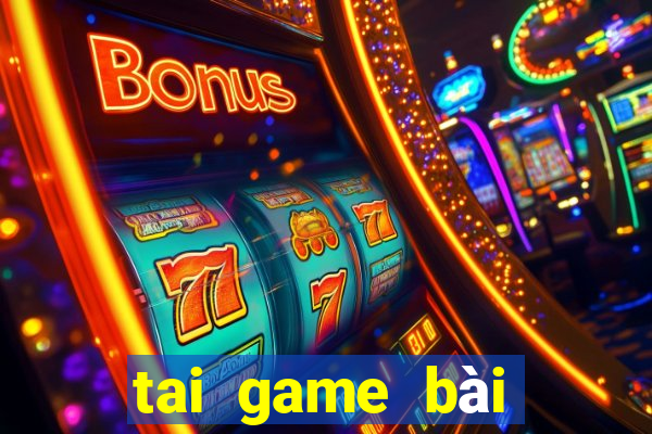 tai game bài đổi thưởng uy tín 2018