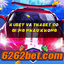 kubet và thabet có giống nhau không