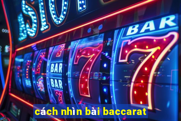 cách nhìn bài baccarat