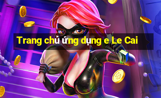 Trang chủ ứng dụng e Le Cai