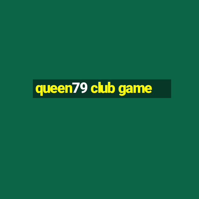 queen79 club game