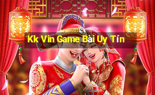 Kk Vin Game Bài Uy Tín