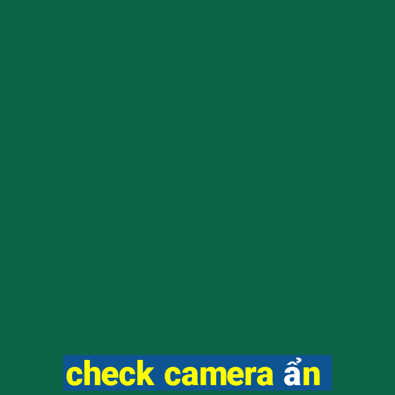 check camera ẩn