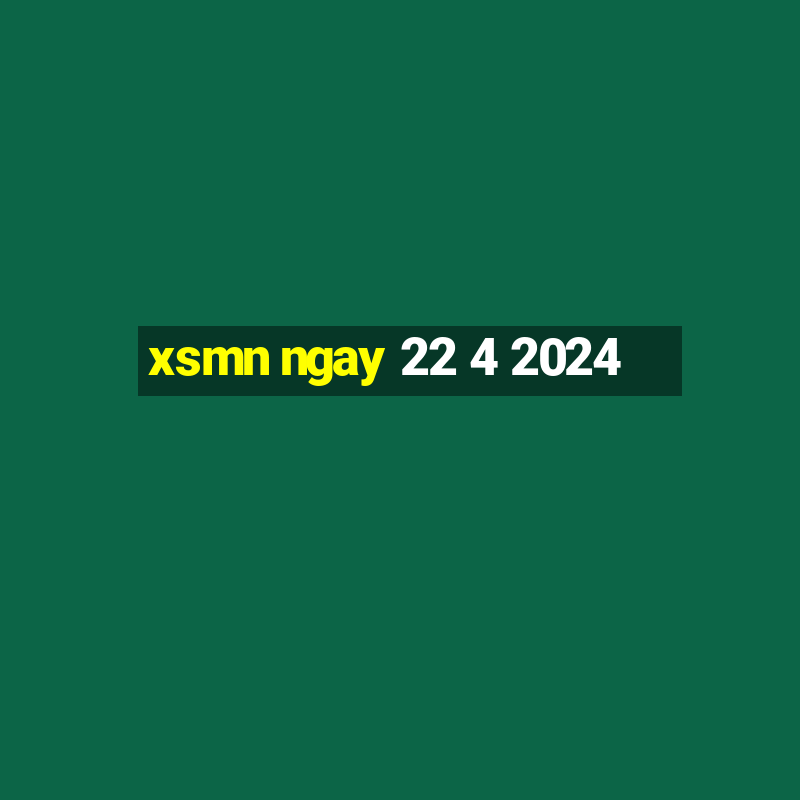 xsmn ngay 22 4 2024