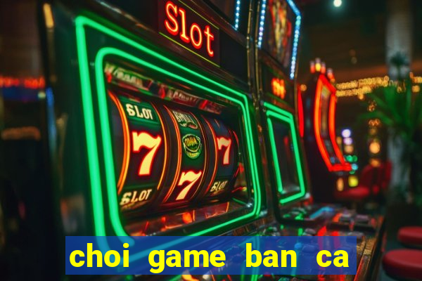 choi game ban ca truc tuyen