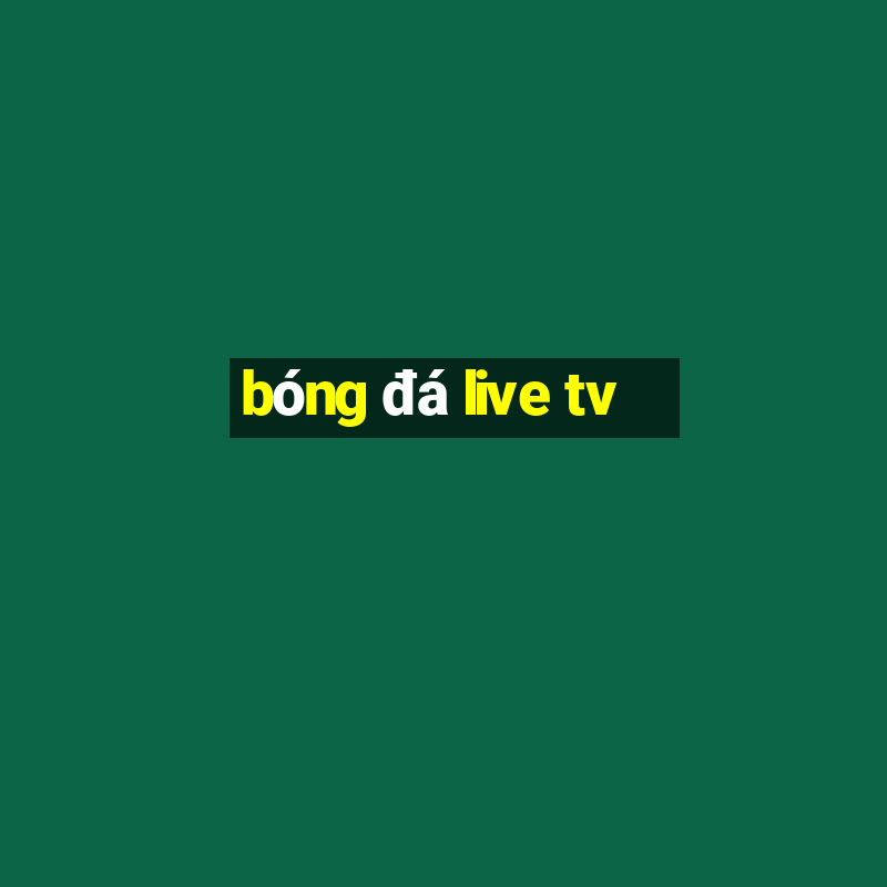 bong da live tv