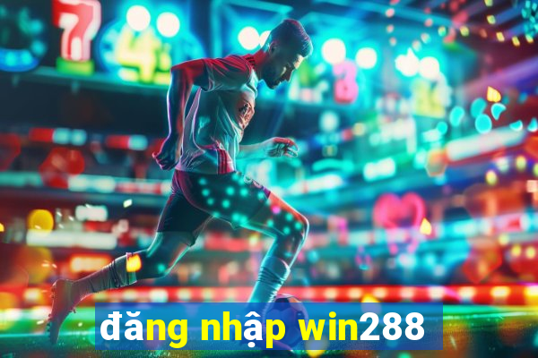 đăng nhập win288