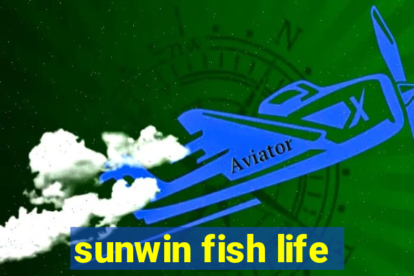 sunwin fish life