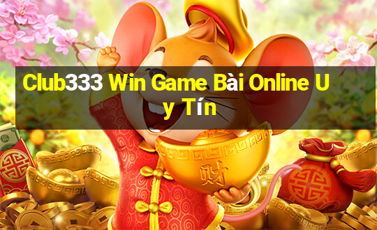 Club333 Win Game Bài Online Uy Tín