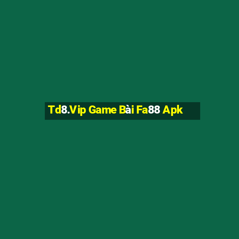 Td8.Vip Game Bài Fa88 Apk