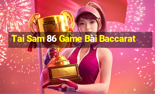 Tai Sam 86 Game Bài Baccarat